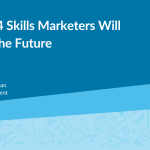 Top 4 Skills Marketers Need in the Future