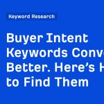 Buyer Intent Keywords Convert Better. Here’s How to Find Them