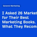 I Asked 26 Marketers for Their Best Marketing Books. Here’s What They Recommend