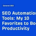 SEO Automation Tools: My 10 Favorites to Boost Productivity