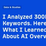 I Analyzed 300K Keywords. Here’s What I Learned About AI Overviews